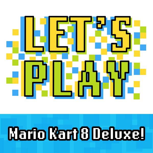 Image for event: Let's Play Mario Kart 8 Deluxe!